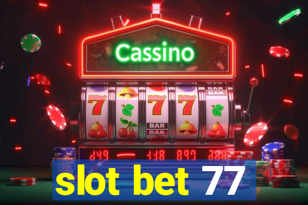 slot bet 77