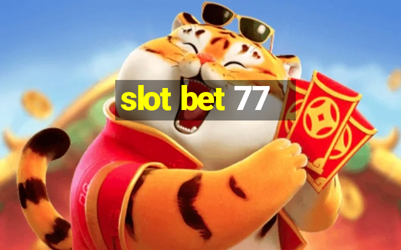 slot bet 77