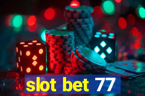 slot bet 77