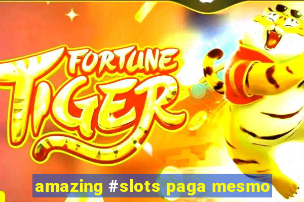 amazing #slots paga mesmo