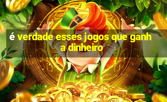 é verdade esses jogos que ganha dinheiro