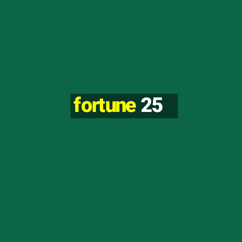 fortune 25