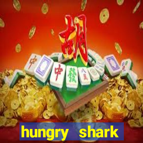 hungry shark evolution dinheiro infinito ios