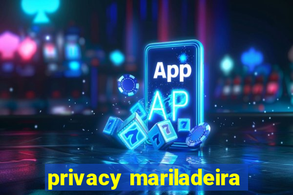 privacy mariladeira