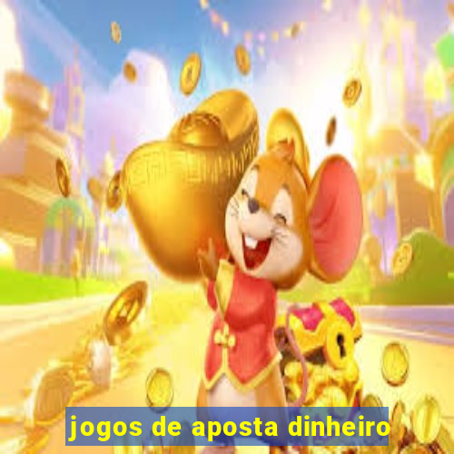 jogos de aposta dinheiro