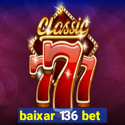 baixar 136 bet