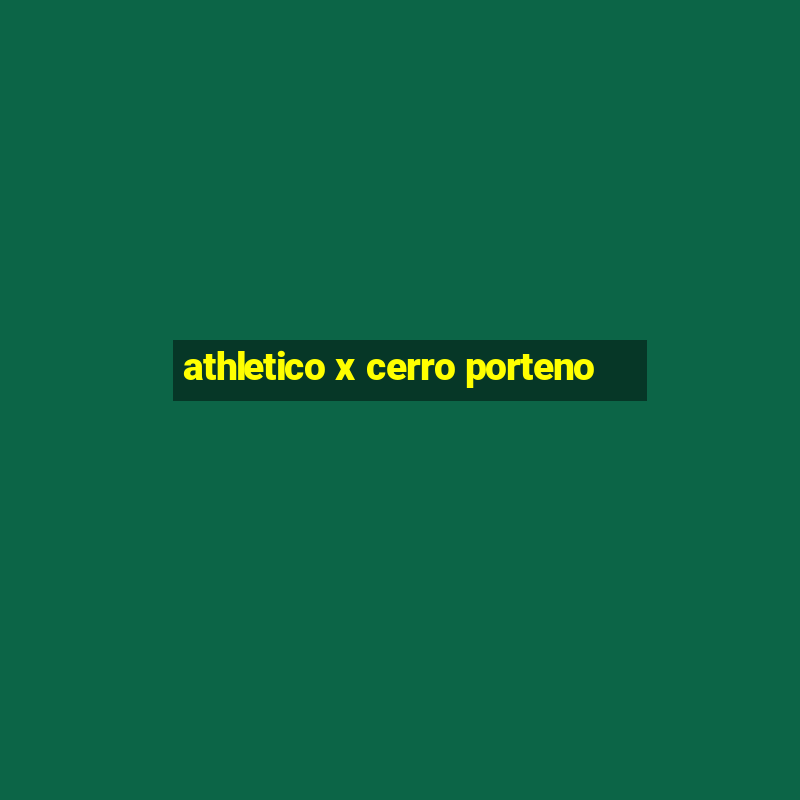 athletico x cerro porteno