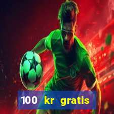 100 kr gratis casino mobil