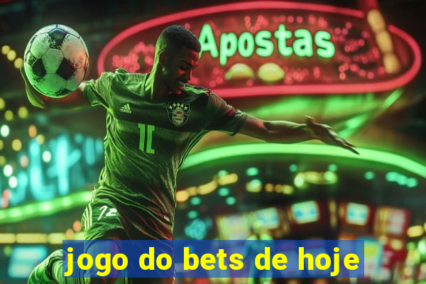 jogo do bets de hoje