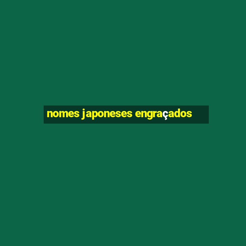 nomes japoneses engraçados