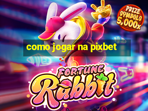 como jogar na pixbet