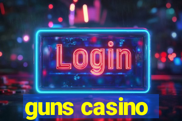 guns casino