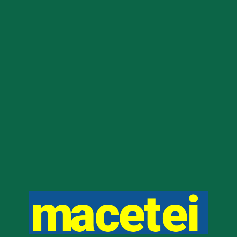 macetei