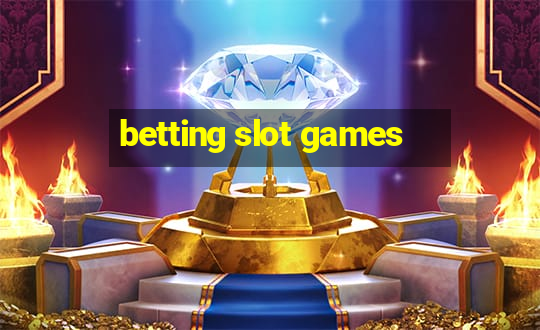 betting slot games