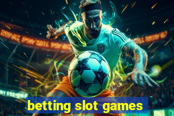 betting slot games