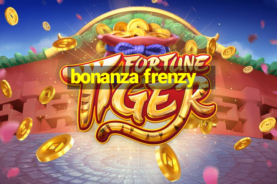 bonanza frenzy