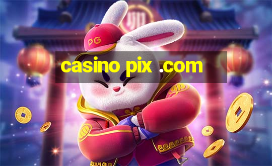 casino pix .com