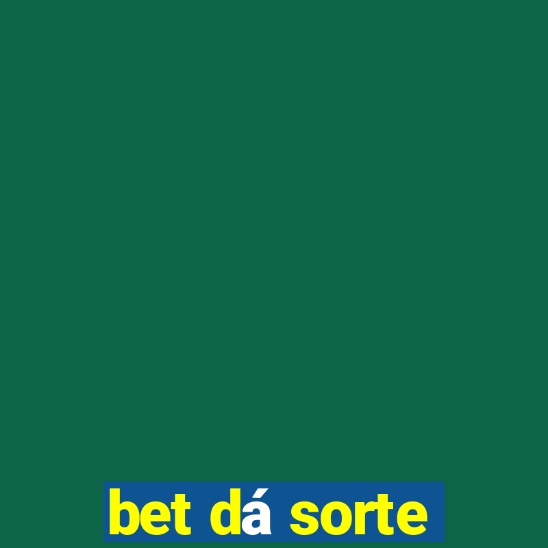 bet dá sorte