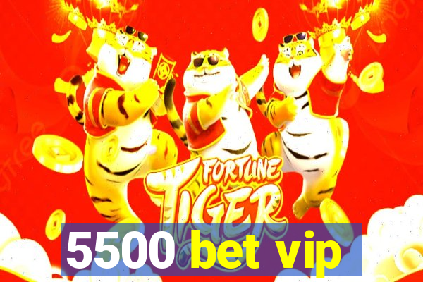 5500 bet vip