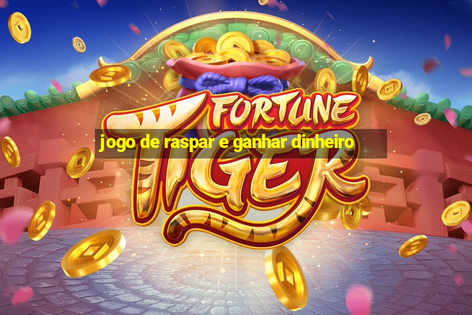 jogo de raspar e ganhar dinheiro