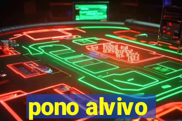 pono alvivo