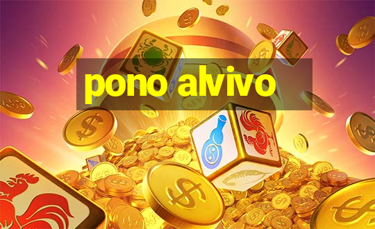 pono alvivo