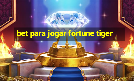 bet para jogar fortune tiger