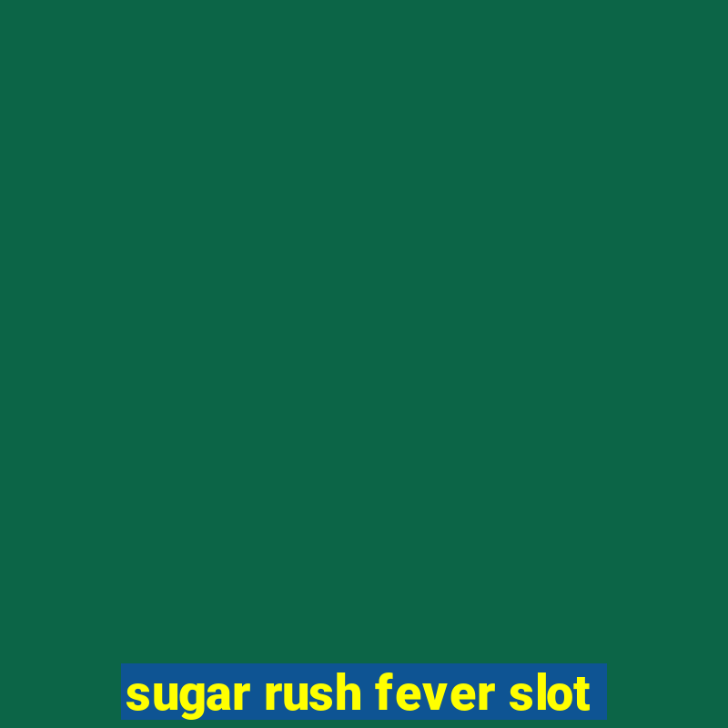 sugar rush fever slot