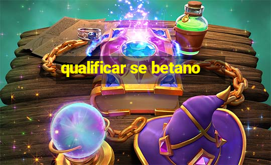 qualificar se betano