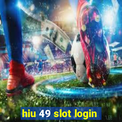 hiu 49 slot login