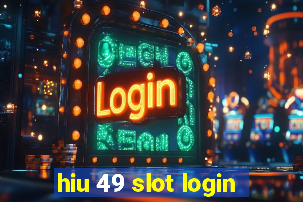 hiu 49 slot login