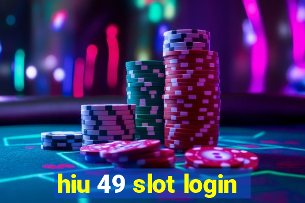 hiu 49 slot login