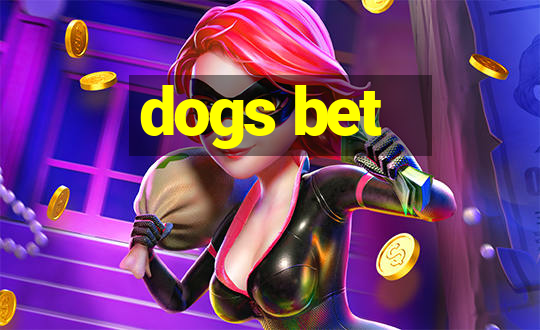 dogs bet