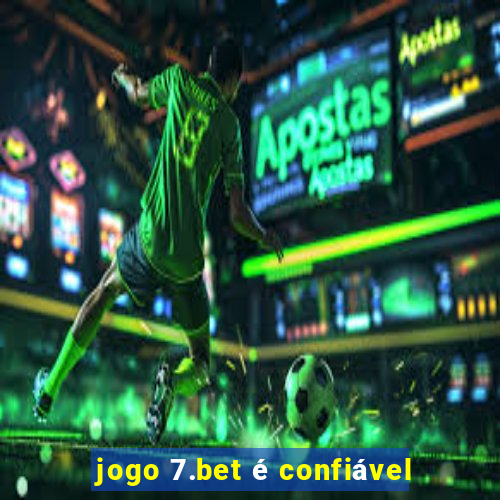 jogo 7.bet é confiável