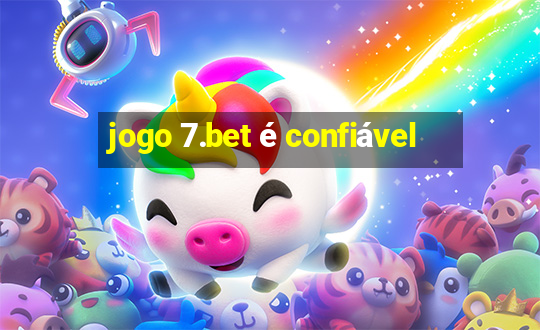 jogo 7.bet é confiável