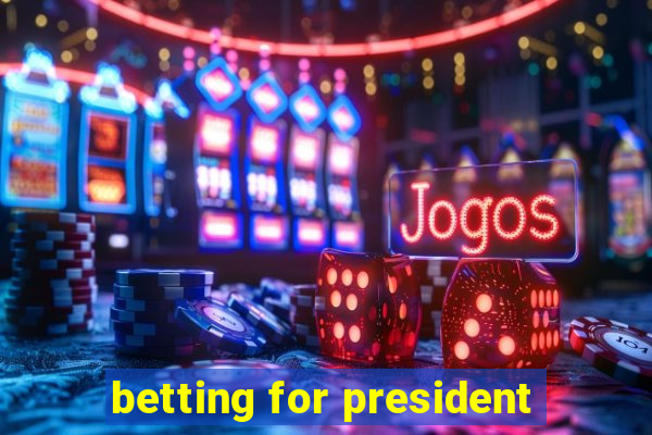 betting for president