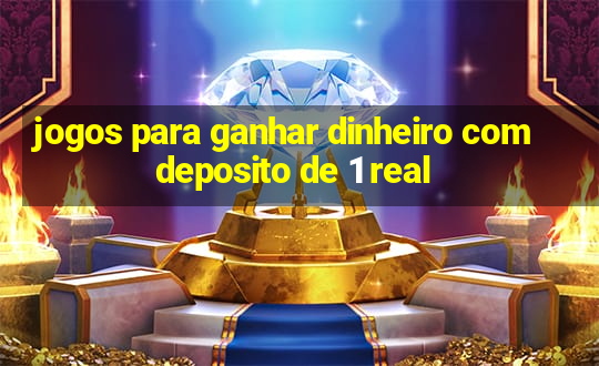 jogos para ganhar dinheiro com deposito de 1 real