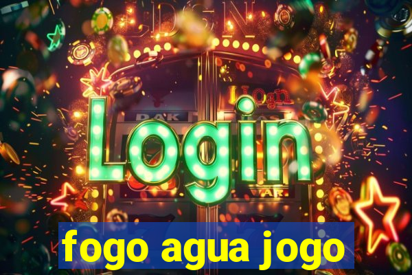 fogo agua jogo