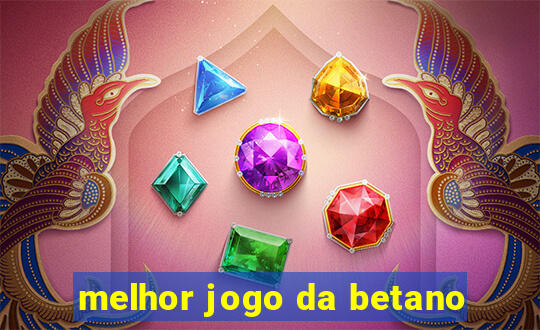 melhor jogo da betano