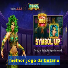 melhor jogo da betano