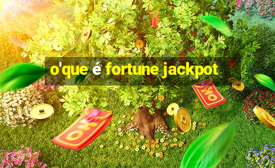 o'que é fortune jackpot