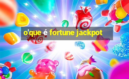 o'que é fortune jackpot