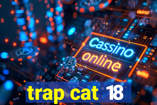 trap cat 18