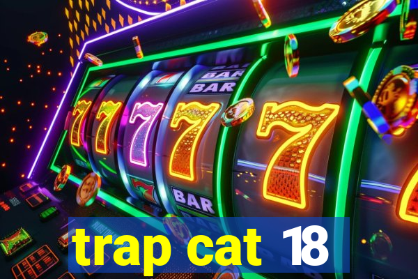 trap cat 18