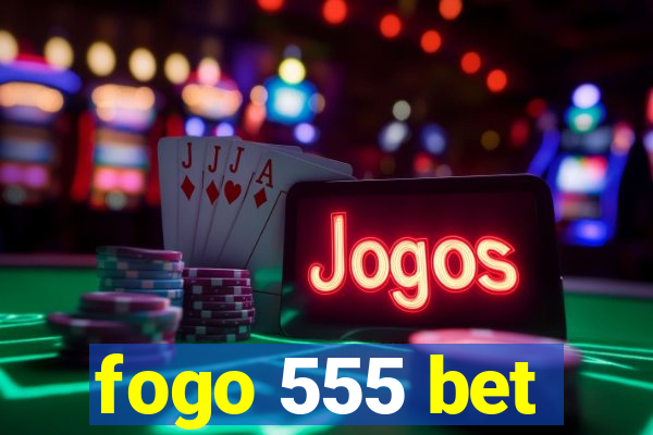 fogo 555 bet