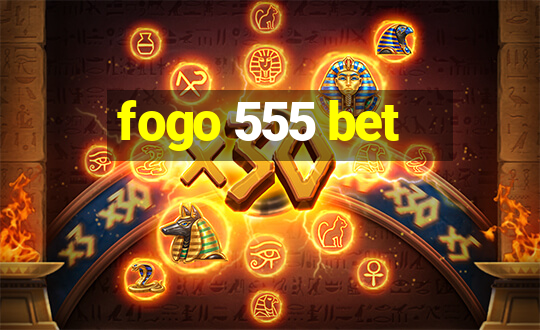 fogo 555 bet