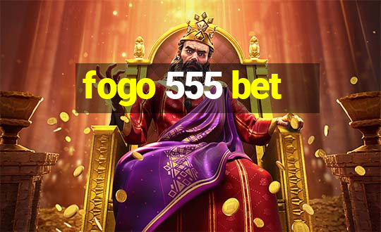 fogo 555 bet