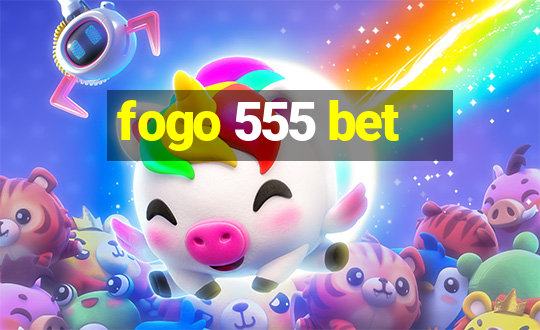 fogo 555 bet