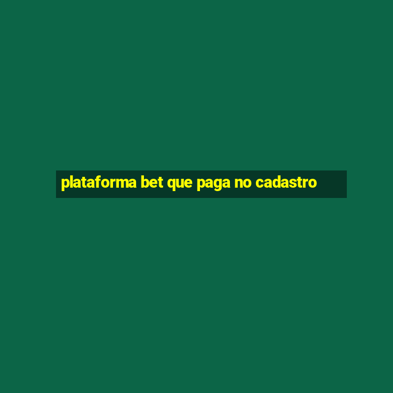 plataforma bet que paga no cadastro