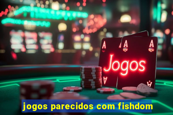 jogos parecidos com fishdom